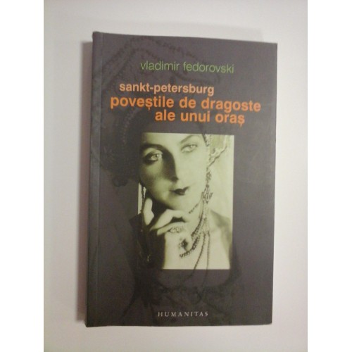 SANKT-PETERSBURG POVESTILE DE DRAGOSTE ALE UNUI ORAS - VLADIMIR FEDOROVSKI SANKT-PETERSBURG POVESTILE DE DRAGOSTE ALE UNUI ORAS - VLADIMIR FEDOROVSKI